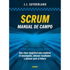 Scrum. Manual de campo. Una clase magistral para acelerar el desempe&ntilde;o, obtener resultados y planear