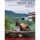 Mezcal. Un espirituoso artesanal de clase mundial