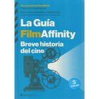 La Gu&iacute;a Filmaffinity (3.&ordf; Ed.): Breve Historia Del Cine (Ensayo Ilustrado)