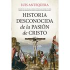Historia desconocida de la Pasi&oacute;n de Cristo