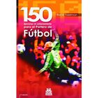 Ciento 50 ejercicios de entrenamiento para el portero de f&uacute;tbol