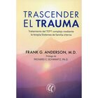 Trascender el trauma. Tratamiento del TEPT complejo mediante la terapia Sistemas de familia interna