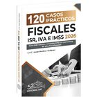 120 Casos Pr&aacute;cticos Fiscales Isr, Iva E Imss 2026, De L.c.