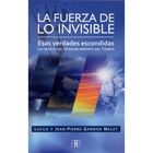 Fuerza de lo invisible, La. Esas verdades escondidas. La ciencia del desdoblamiento del tiempo