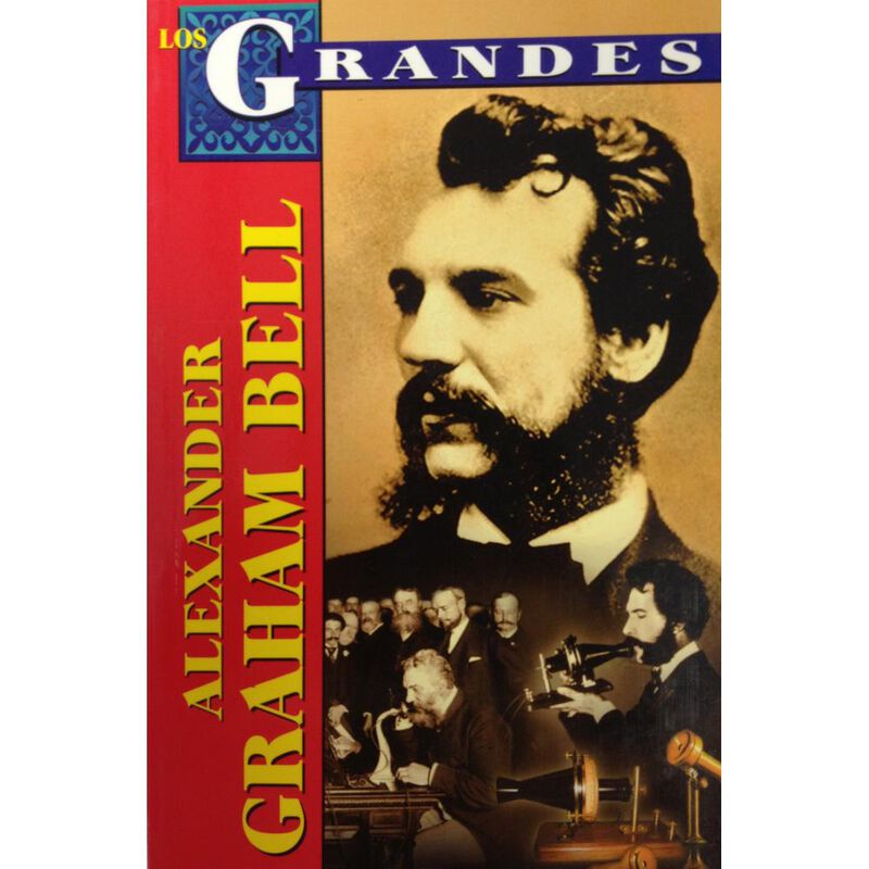 Alexander Graham Bell: Mucho M&aacute;s Que un Invento... image number null
