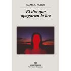 El D&iacute;a Que Apagaron La Luz, De Fabbri Camila, Anagrama