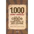 1,000 cosas in&uacute;tiles que un chico deber&iacute;a saber antes de ser grande