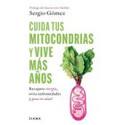 Cuida Tus Mitocondrias Y Vive M&aacute;s A&ntilde;os, De Sergio G&oacute;mez Mol