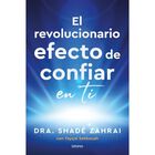 El Revolucionario Efecto De Confiar En Ti, De Zahrai Shad&eacute;