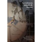 La violencia m&aacute;s all&aacute; de los r&iacute;os