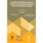 La Administraci&oacute;n De Justicia En M&eacute;xico A Doscientos A&ntilde;os De Evoluci&oacute;n Constitucional