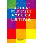 Pol&iacute;tica Y Pol&iacute;ticas En Am&eacute;rica Latina, De Moreira Carlos