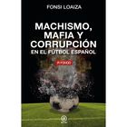 Machismo, Mafia Y Corrupci&oacute;n En El F&uacute;tbol Espa&ntilde;ol, De Fonsi